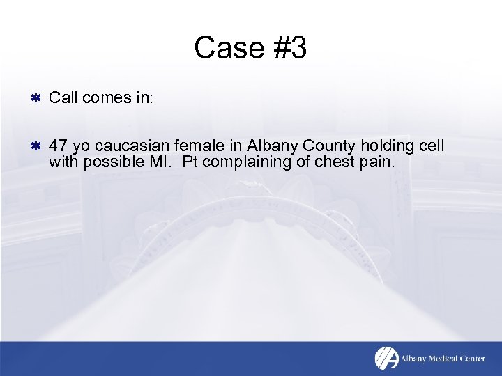 Case #3 Call comes in: 47 yo caucasian female in Albany County holding cell