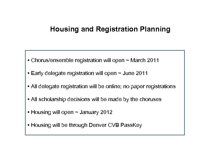 Housing and Registration Planning • Chorus/ensemble registration will open ~ March 2011 • Early