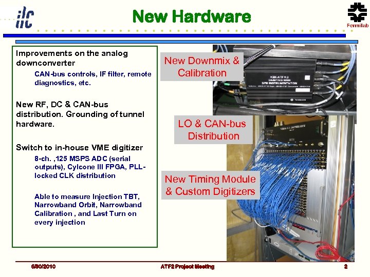 New Hardware Improvements on the analog downconverter CAN-bus controls, IF filter, remote diagnostics, etc.