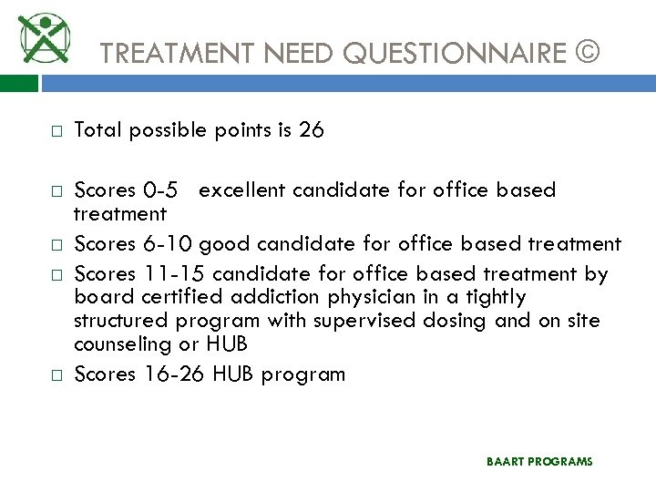 TREATMENT NEED QUESTIONNAIRE © Total possible points is 26 Scores 0 -5 excellent candidate