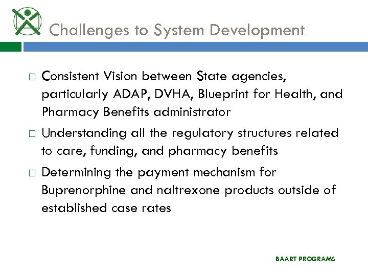 Challenges to System Development Consistent Vision between State agencies, particularly ADAP, DVHA, Blueprint for