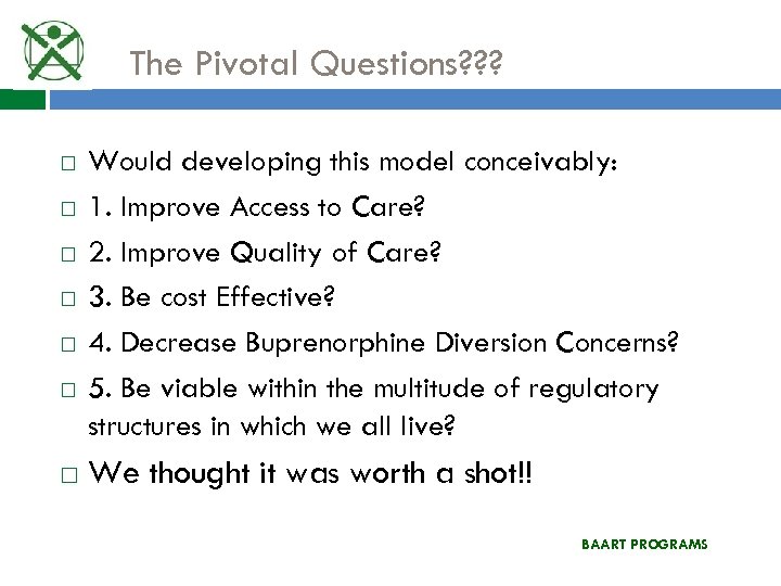 The Pivotal Questions? ? ? Would developing this model conceivably: 1. Improve Access to