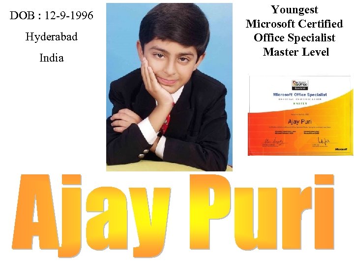 DOB : 12 -9 -1996 Hyderabad India Youngest Microsoft Certified Office Specialist Master Level