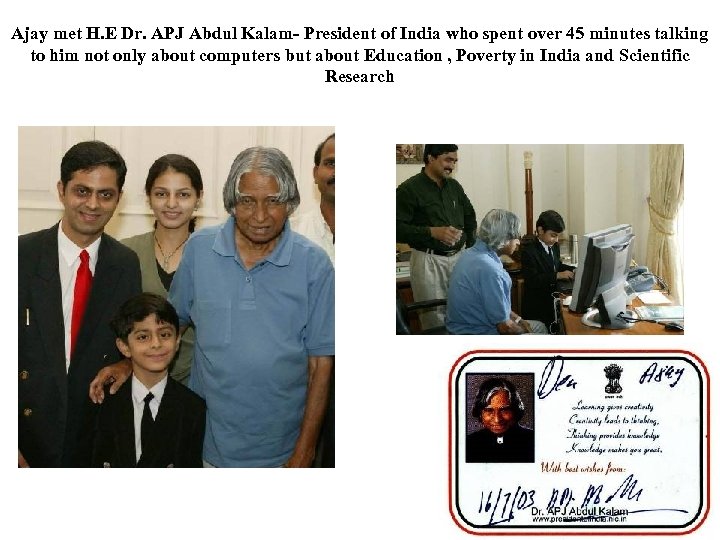 Ajay met H. E Dr. APJ Abdul Kalam- President of India who spent over