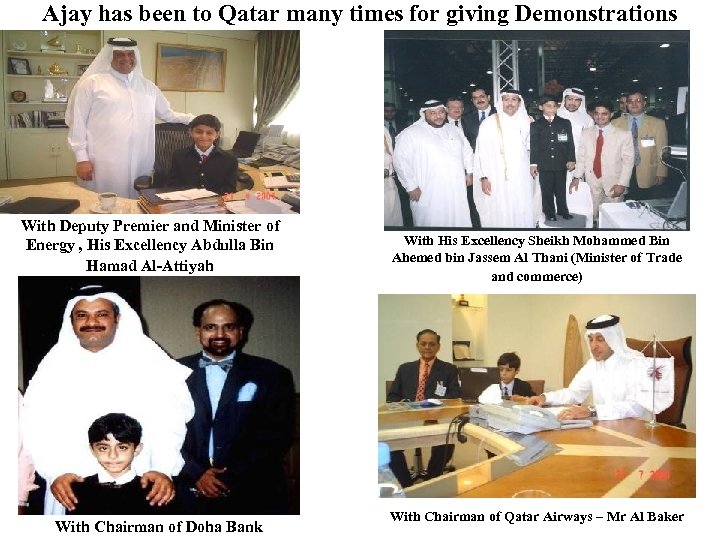 Ajay has been to Qatar many times for giving Demonstrations With Deputy Premier and