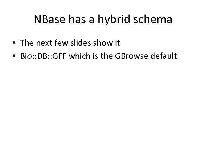 NBase has a hybrid schema • The next few slides show it • Bio: