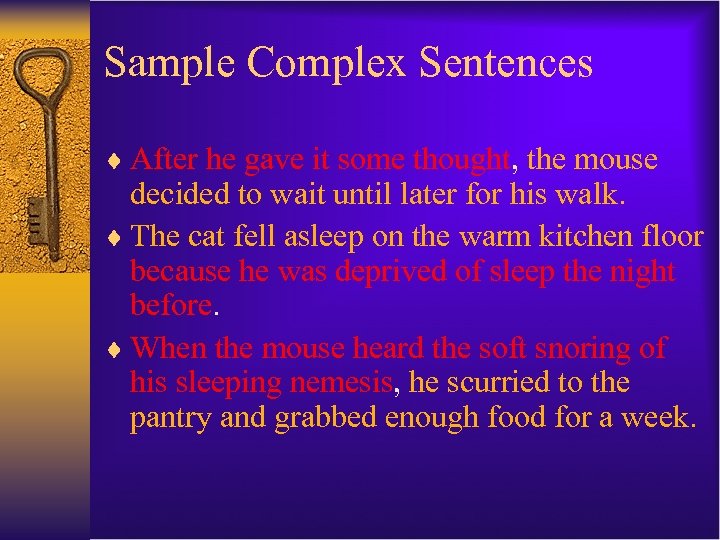 Sample Complex Sentences ¨ After he gave it some thought, the mouse decided to