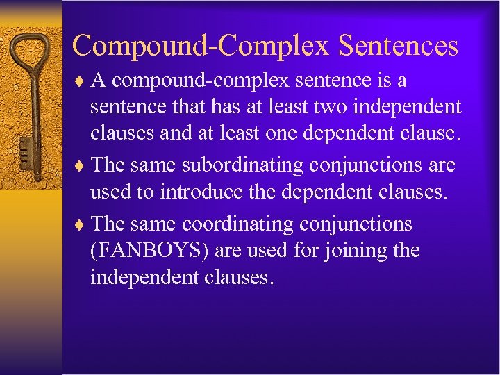 Compound-Complex Sentences ¨ A compound-complex sentence is a sentence that has at least two