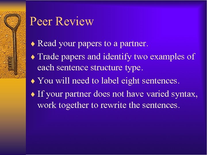 Peer Review ¨ Read your papers to a partner. ¨ Trade papers and identify