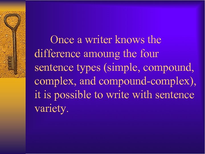  Once a writer knows the difference amoung the four sentence types (simple, compound,