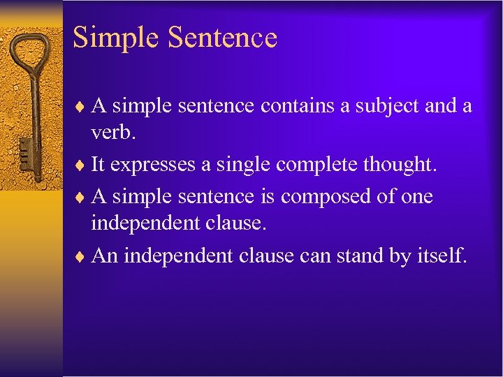 Simple Sentence ¨ A simple sentence contains a subject and a verb. ¨ It