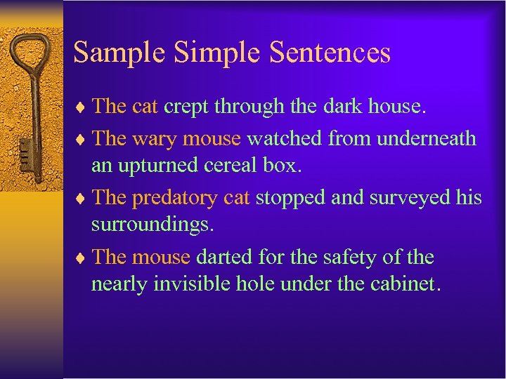 Sample Simple Sentences ¨ The cat crept through the dark house. ¨ The wary