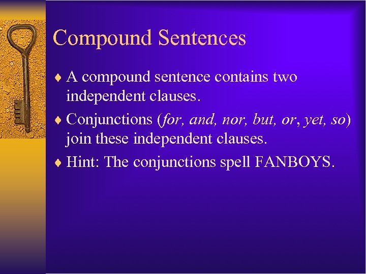 Compound Sentences ¨ A compound sentence contains two independent clauses. ¨ Conjunctions (for, and,