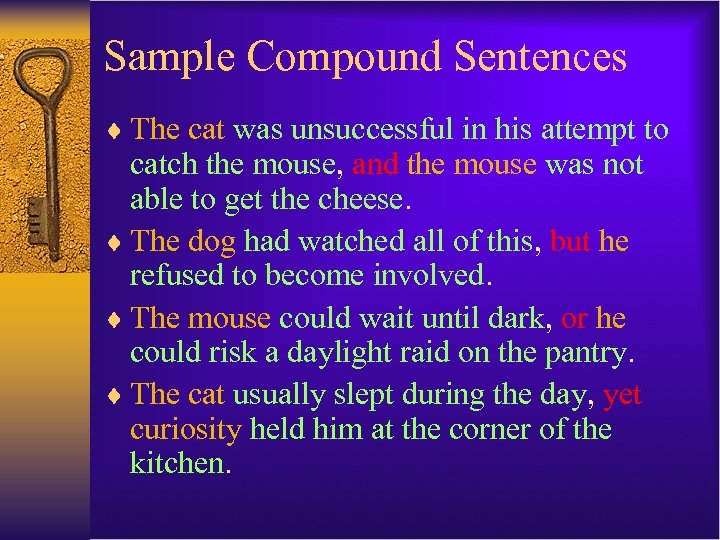 Sample Compound Sentences ¨ The cat was unsuccessful in his attempt to catch the