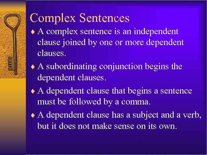 Complex Sentences ¨ A complex sentence is an independent clause joined by one or