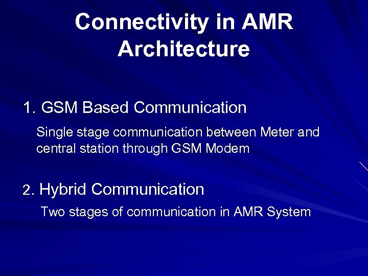 Connectivity in AMR Architecture 1. GSM Based Communication Single stage communication between Meter and