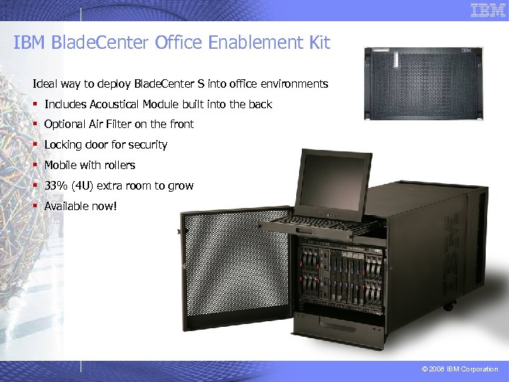 IBM Blade. Center Office Enablement Kit Ideal way to deploy Blade. Center S into