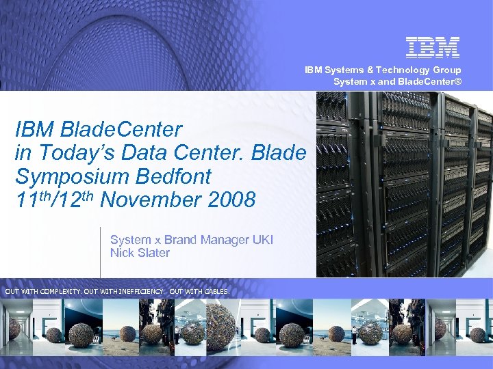 IBM Systems & Technology Group System x and Blade. Center® IBM Blade. Center in