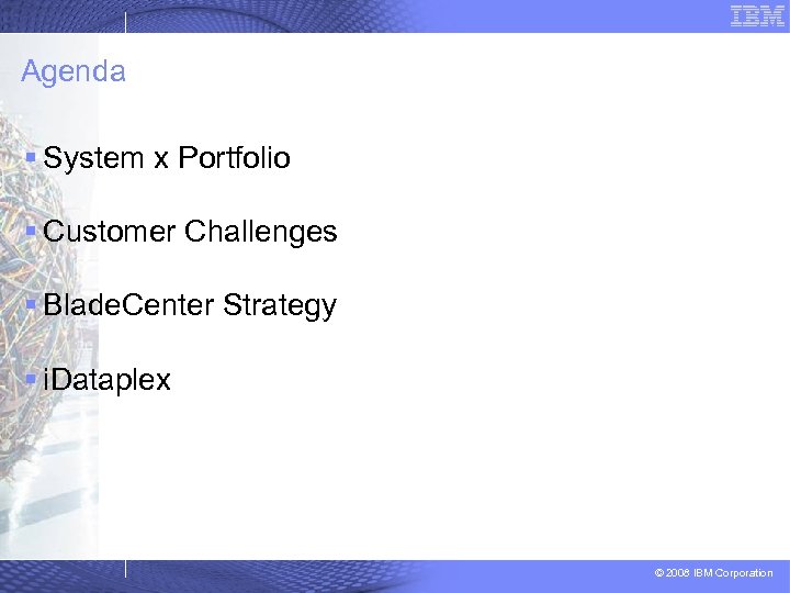 Agenda § System x Portfolio § Customer Challenges § Blade. Center Strategy § i.