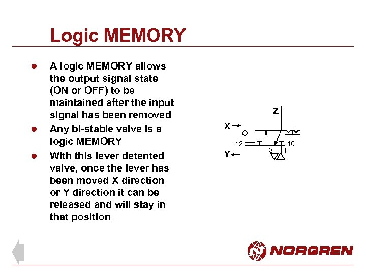 Logic MEMORY l l l A logic MEMORY allows the output signal state (ON