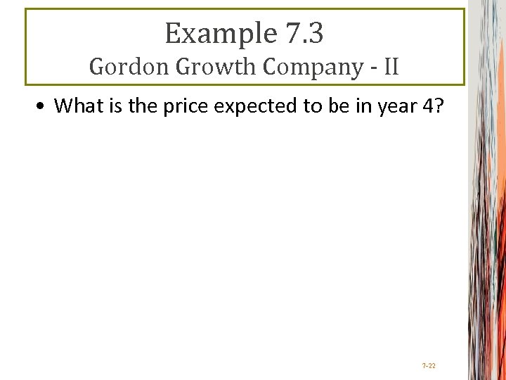 Example 7. 3 Gordon Growth Company - II • What is the price expected