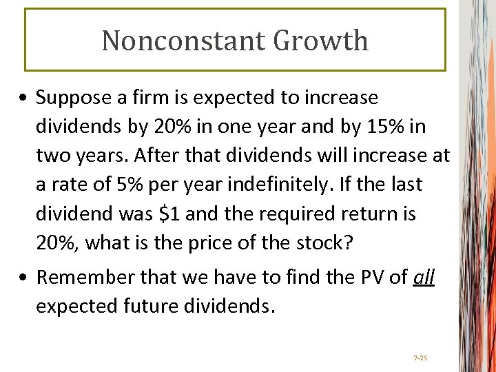 Nonconstant Growth • Suppose a firm is expected to increase dividends by 20% in