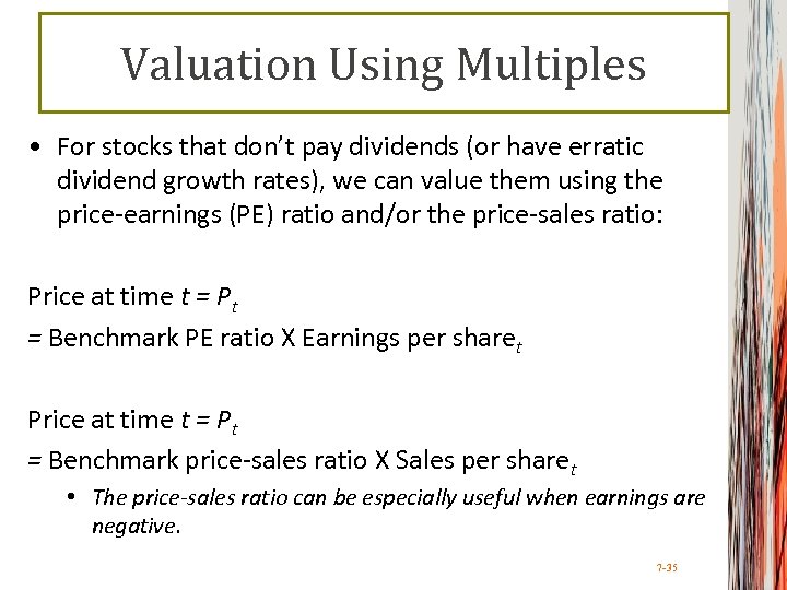 Valuation Using Multiples • For stocks that don’t pay dividends (or have erratic dividend