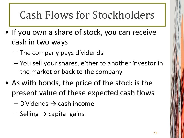 Cash Flows for Stockholders • If you own a share of stock, you can