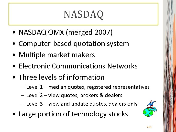 NASDAQ • • • NASDAQ OMX (merged 2007) Computer-based quotation system Multiple market makers