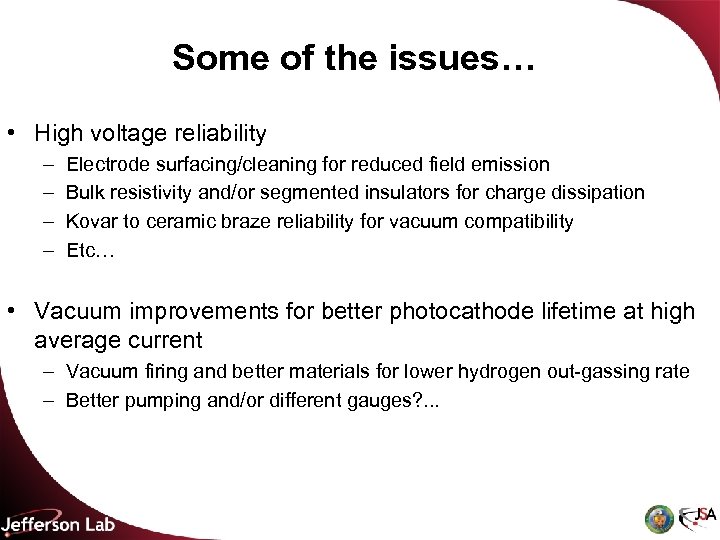 Some of the issues… • High voltage reliability – – Electrode surfacing/cleaning for reduced
