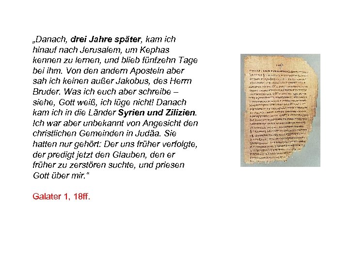 „Danach, drei Jahre später, kam ich hinauf nach Jerusalem, um Kephas kennen zu lernen,