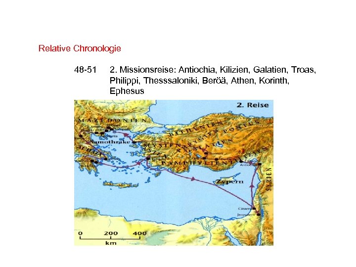 Relative Chronologie 48 -51 2. Missionsreise: Antiochia, Kilizien, Galatien, Troas, Philippi, Thesssaloniki, Beröä, Athen,