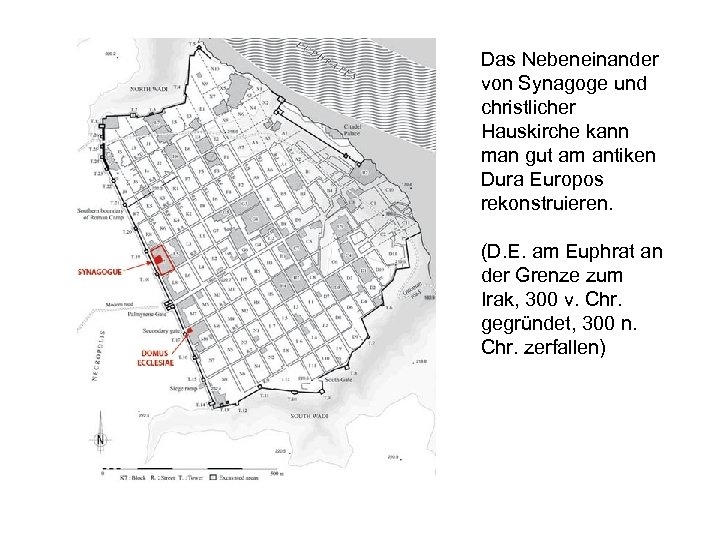 Das Nebeneinander von Synagoge und christlicher Hauskirche kann man gut am antiken Dura Europos