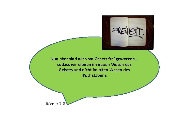 Nun aber sind wir vom Gesetz frei geworden… sodass wir dienen im neuen Wesen