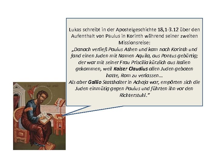 Lukas schreibt in der Apostelgeschichte 18, 1 -3. 12 über den Aufenthalt von Paulus
