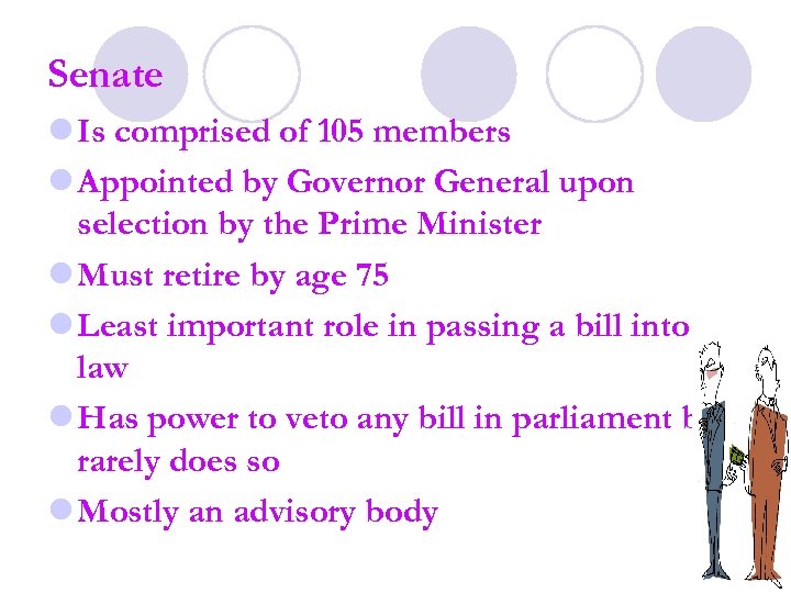 Senate l Is comprised of 105 members l Appointed by Governor General upon selection