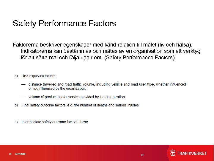 Safety Performance Factors Faktorerna beskriver egenskaper med känd relation till målet (liv och hälsa).