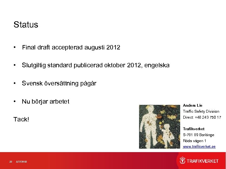 Status • Final draft accepterad augusti 2012 • Slutgiltig standard publicerad oktober 2012, engelska