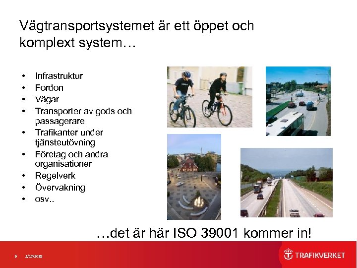 Vägtransportsystemet är ett öppet och komplext system… • • • Infrastruktur Fordon Vägar Transporter