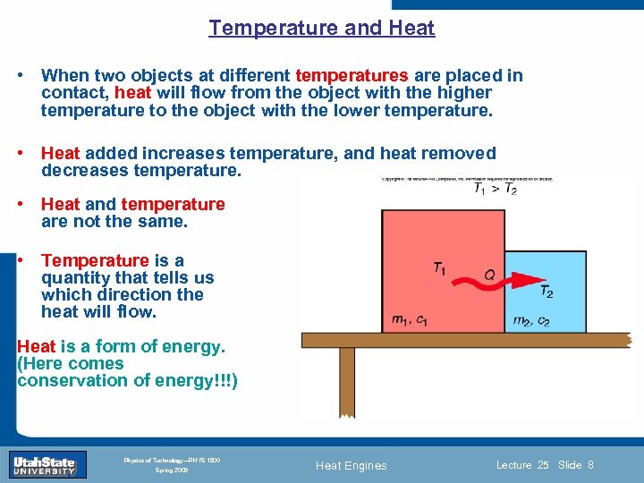 Temperature and Heat • When two objects at different temperatures are placed in contact,