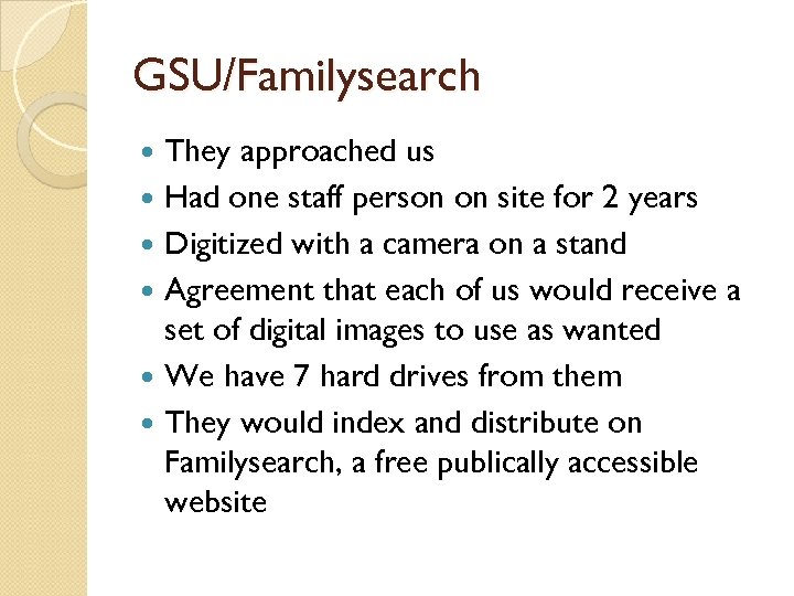 GSU/Familysearch They approached us Had one staff person on site for 2 years Digitized