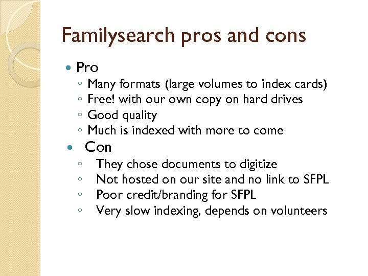 Familysearch pros and cons Pro ◦ ◦ ◦ ◦ Many formats (large volumes to