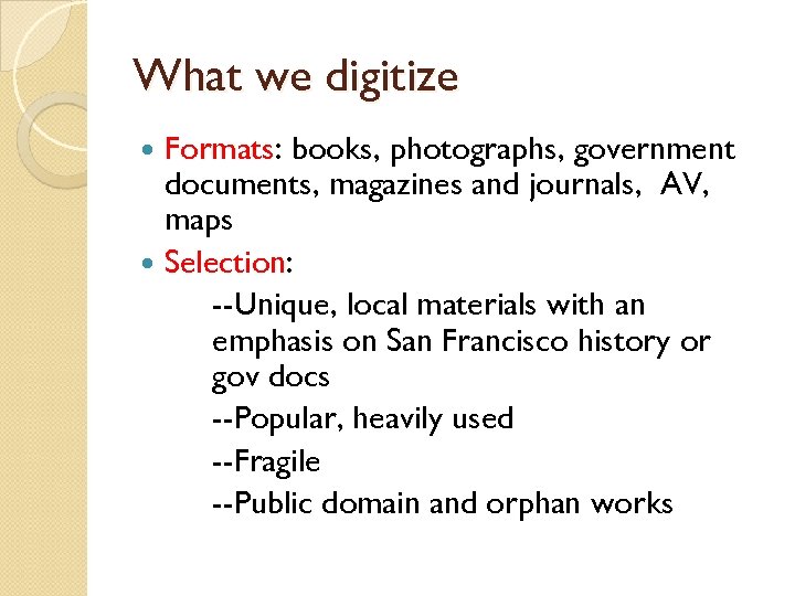 What we digitize Formats: books, photographs, government documents, magazines and journals, AV, maps Selection: