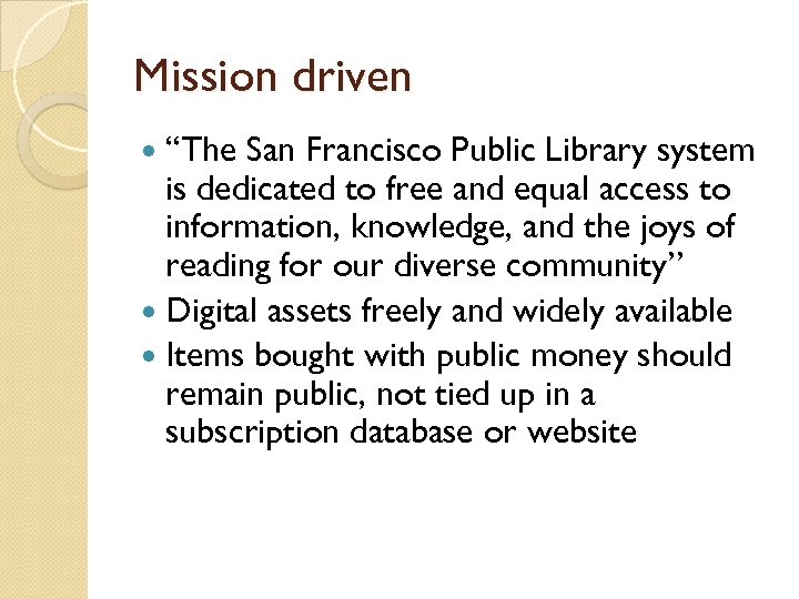 Mission driven “The San Francisco Public Library system is dedicated to free and equal