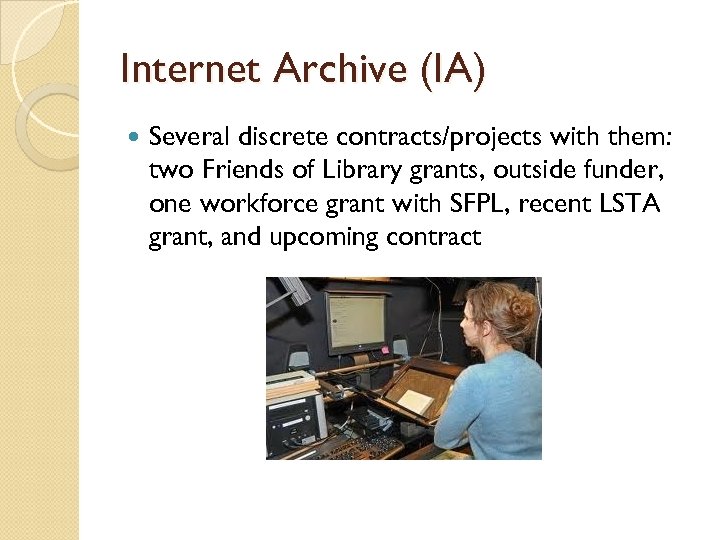 Internet Archive (IA) Several discrete contracts/projects with them: two Friends of Library grants, outside