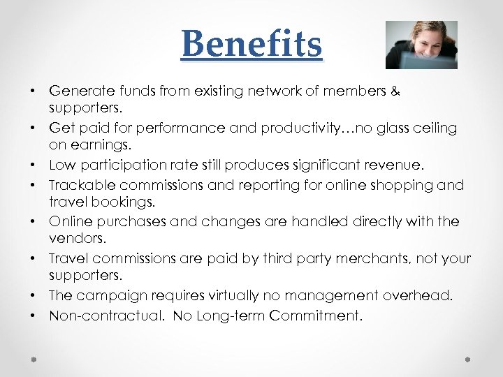 Benefits • Generate funds from existing network of members & supporters. • Get paid