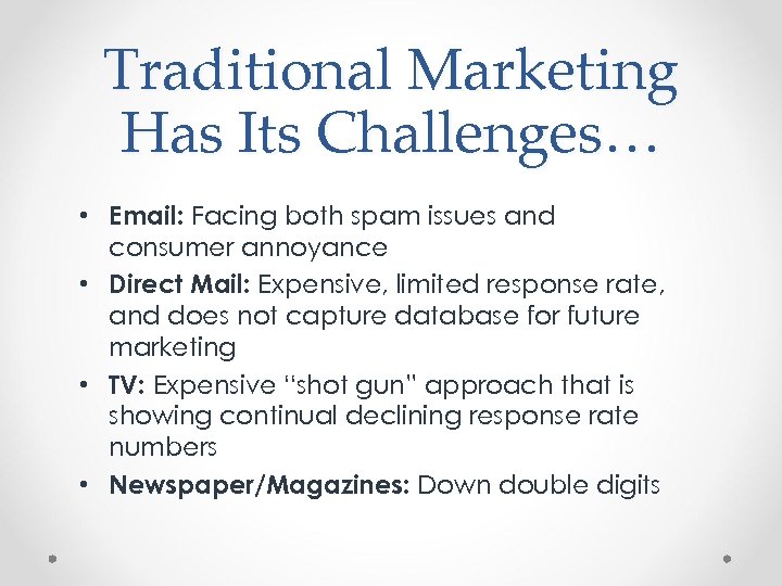 Traditional Marketing Has Its Challenges… • Email: Facing both spam issues and consumer annoyance