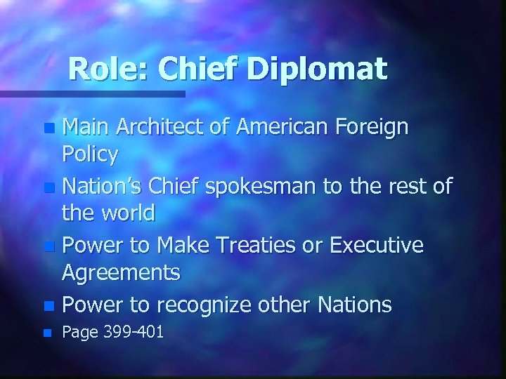 Role: Chief Diplomat Main Architect of American Foreign Policy n Nation’s Chief spokesman to