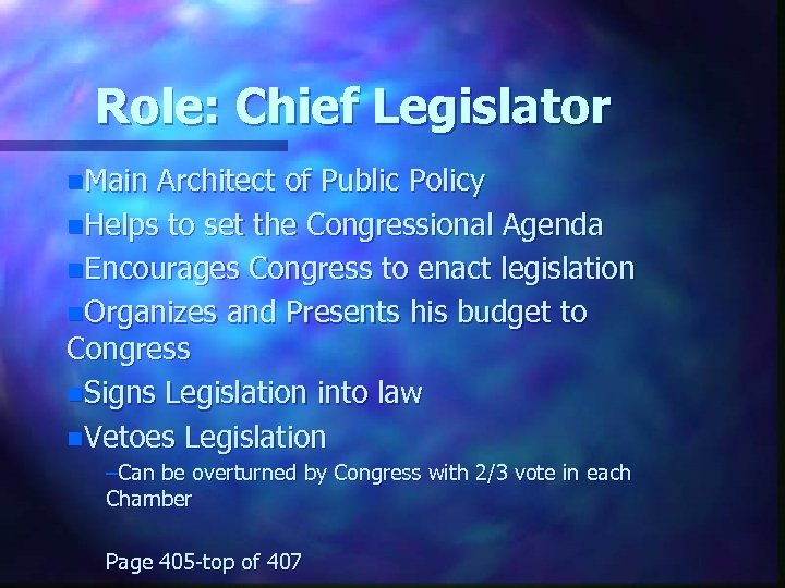 Role: Chief Legislator n. Main Architect of Public Policy n. Helps to set the