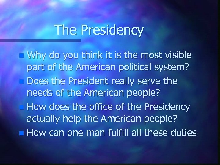 The Presidency Why do you think it is the most visible part of the